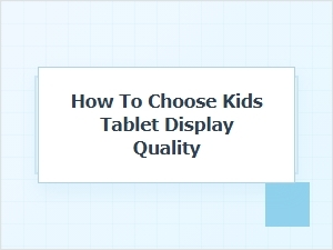 How to Choose a Durable Kids Tablet with Great Display