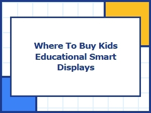 Best Places to Buy Kids Educational Smart Displays