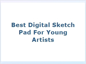 Best Digital Sketch Pad for Young Artists