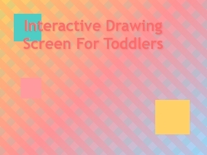Interactive Drawing Screen for Toddlers