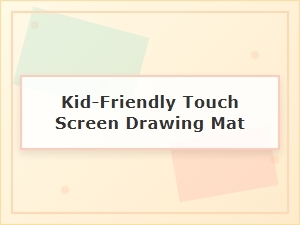 A Kid-Friendly Touch Screen Drawing Mat