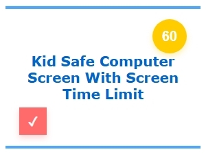 Kid-Safe Computer Screens with Built-in Screen Time Limits
