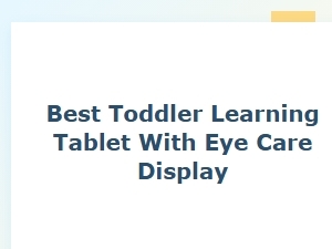 Best Toddler Learning Tablet with Eye Care Display
