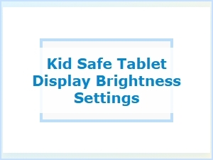 Adjusting Display Brightness on Kid Safe Toddler Tablets